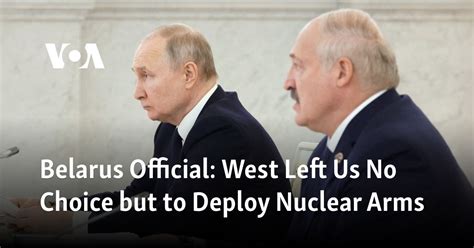 Belarus official: West left us no choice but to deploy nuclear arms